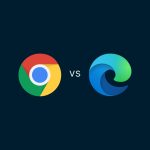 구글 크롬 vs. 마이크로소프트 엣지: 더 좋은 브라우저는?